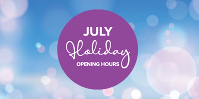 July Holiday Opening Hours