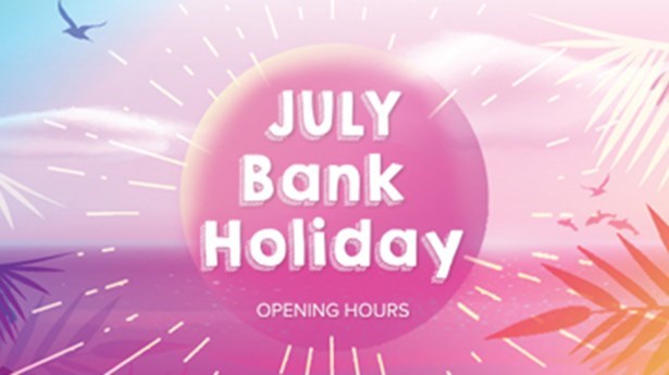 July Bank Holiday Opening Hours